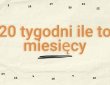 20 tygodni ile to miesięcy