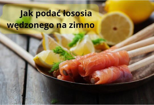 jak podać łososia wędzonego na zimno