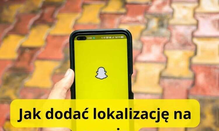 jak dodać lokalizację na snapie